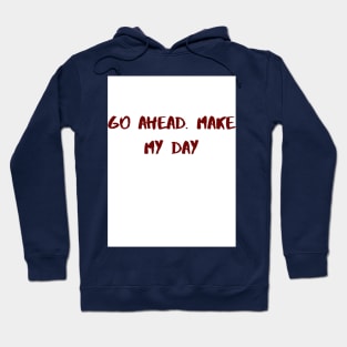 Go ahead, Make my day. Hoodie